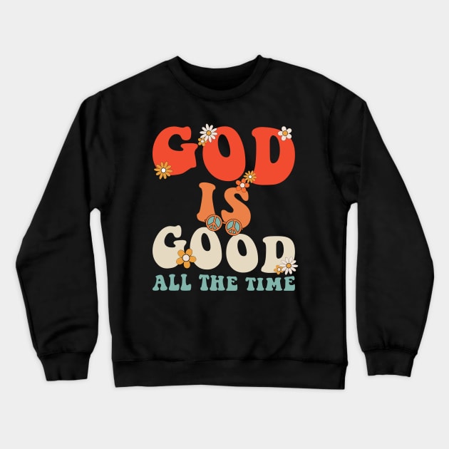 God is Good All The Time Crewneck Sweatshirt by unaffectedmoor